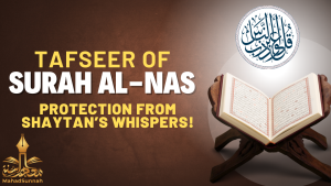 Tafseer of Surah Al-Nas | Meaning, Virtues & Protection from Evil | Mahad Sunnah Tafseer Course